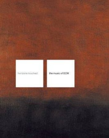 Horizons Touched: The Music Of ECM by Steve Lake & Paul Griffiths