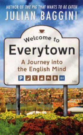 Welcome To Everytown: A Journey Into The English Mind by Julian Baggini