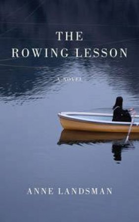 The Rowing Lesson: A Novel by Anne Landsman