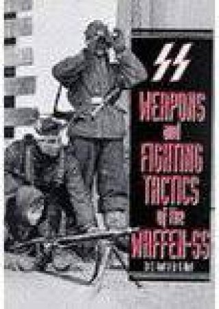 Weapons and Fighting Tactics of the Waffen-SS by HART S