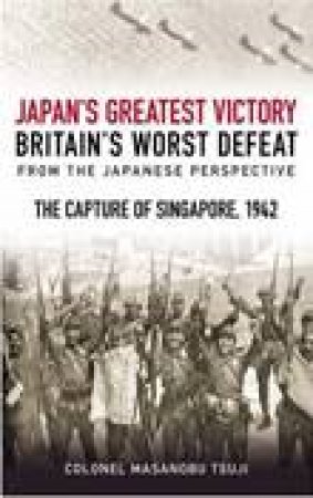 Japan's Greatest Victory, Britain's Worst Defeat by TSUJI MASANOBU