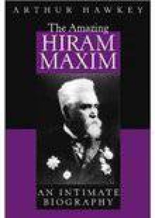 Amazing Hiram Maxim by HAWKEY ARTHUR