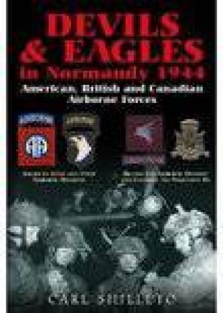 Devils and Eagles in Normandy 1944 by CARL SHILLETO