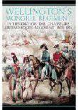 Wellington's Mongrel Regiment by ALISTAIR NICHOLS