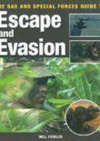 SAS and Special Forces Guide to Escape and Evasion by WILL FOWLER