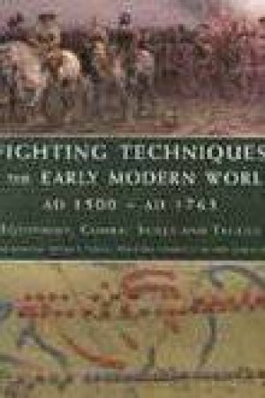 Fighting Techniques of the Early Modern World AD 1500 to AD 1763 by MICHAEL PAVKOVIC