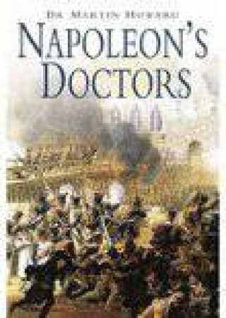 Napoleon's Doctors by DR MARTIN HOWARD