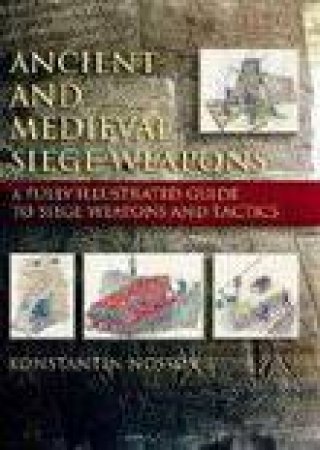 Ancient and Medieval Siege Weapons by KONSTANTIN NOSSOV