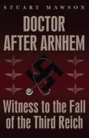 Doctor After Arnhem by STUART MAWSON