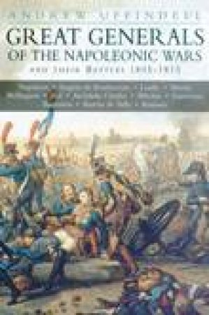 Great Generals of the Napoleonic Wars by ANDREW UFFINDELL