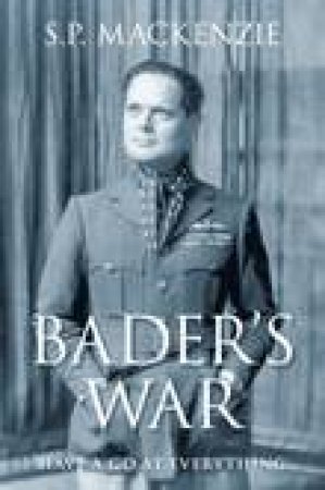 Bader's War: Have a Go at Everything'H/C by S.P. MacKenzie