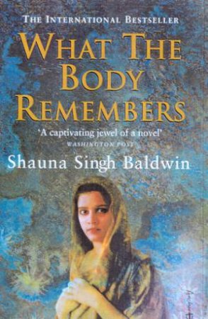 What The Body Remembers by Shauna Singh-Baldwin