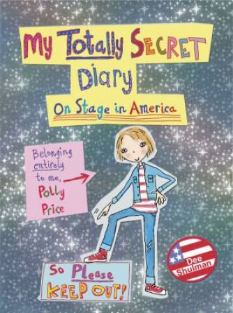 My Totally Secret Diary: On Stage in America by Dee Shulman