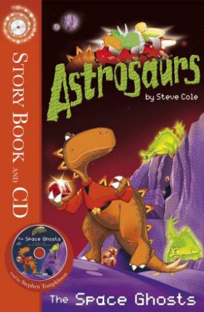 Astrosaurs: The Space Ghosts plus CD by Steve Cole