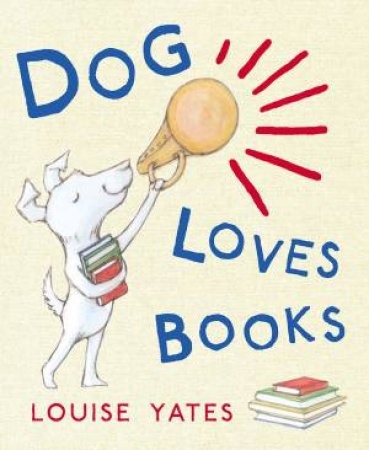 Dog Loves Books by Louise Yates