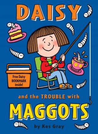 Daisy And The Trouble with Maggots by Kes Gray