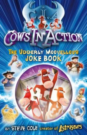 Cows In Action: The Udderly Moovellous Joke Book by Steve Cole