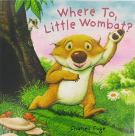 Where To, Little Wombat? by Charles Fuge