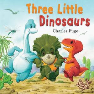 Three Little Dinosaurs! by Charles Fuge