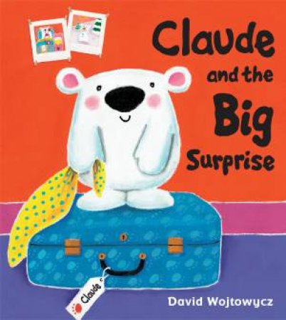 Claude and the Big Surprise by David Wojtowycz