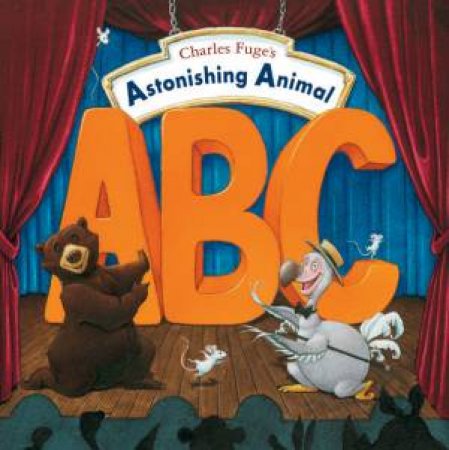 Charles Fuges Astonishing Animal ABC by Charles Fuge