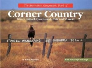 The Australian Geographic Book Of The Corner Country by Mitch Reardon