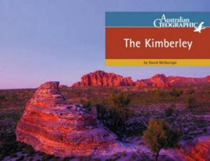 Australian Geographic: The Kimberley by David Macgonigal