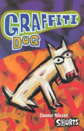 Shorts: Graffiti Dog by Eleanor Nilsson