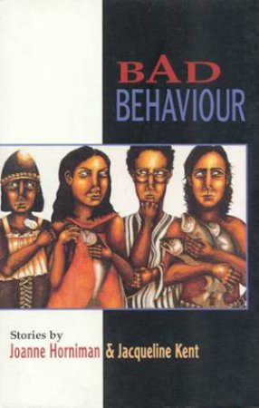 Bad Behaviour by Joanne Horniman & Jacqueline Kent