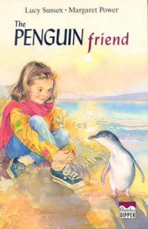 Dipper: The Penguin Friend by Lucy Sussex