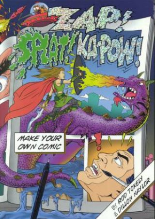 Zap! Splat! Kapow! Make Your Own Comic by Rod Tokely