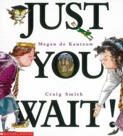 Just You Wait! by Megan De Kantzow & Craig Smith