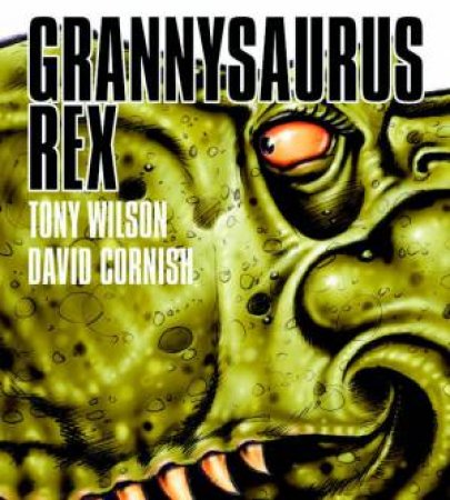 Grannysaurus Rex by Tony Wilson & David Cornish