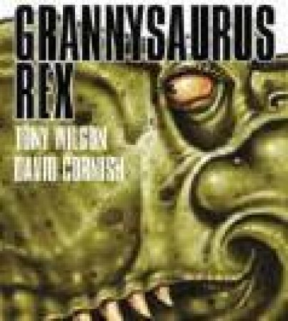 Grannysaurus Rex by Tony Wilson