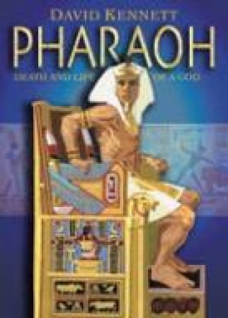 Pharaoh: Death And Life Of A God by David Kennett