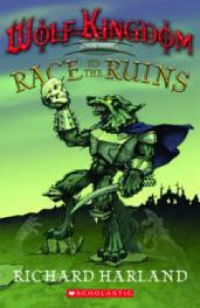 Wolf Kingdom #3: Race to the Ruins by Richard Harland