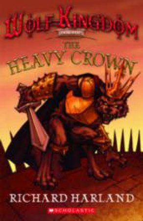 Wolf Kingdom #4: Heavy Crown by Richard Harland