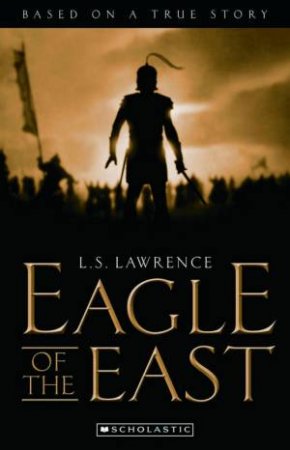 Eagle Of The East by L S Lawrence