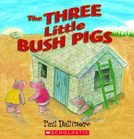 The Three Little Bush Pigs by Paul Dallimore