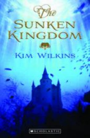 The Sunken Kingdom by Kim Wilkins