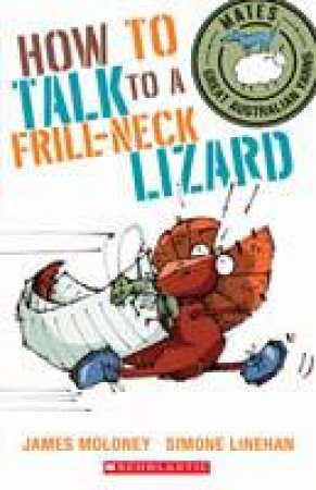 Mates: How to Talk to a Frill Necked Lizard by James Moloney