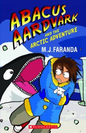 Abacus Aardvark and The Artic Adventure by M J Faranda