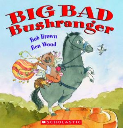 Big Bad Bushranger by Bob Brown