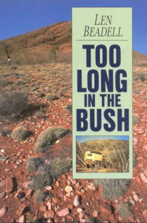 Too Long In The Bush by Len Beadell