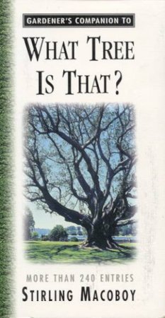 The Gardener's Companion: What Tree Is That? by Stirling Macoboy