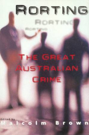 Rorting: The Great Australian Crime by Malcolm Brown