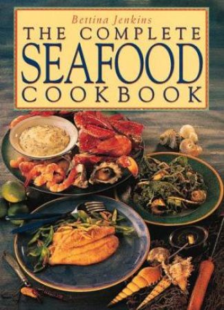 The Complete Seafood Cookbook by Bettina Jenkins