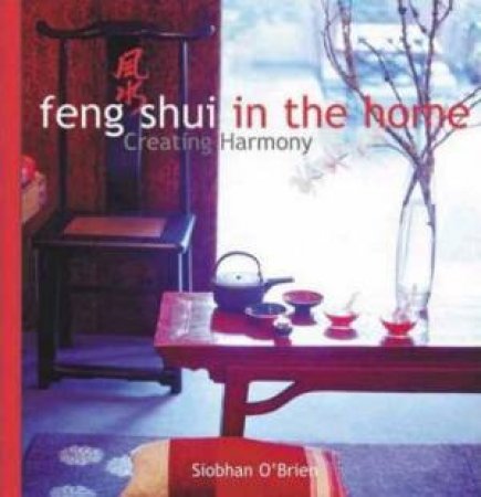 Feng Shui In The Home: Creating Harmony by Siobhan O'Brien