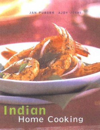 Indian Home Cooking by Jan Purser & Ajoy Joshi