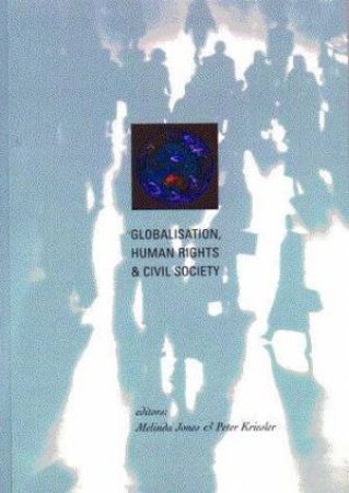 Globalisation, Human Rights and Civil Society by Melinda Jones & Peter Kreisler